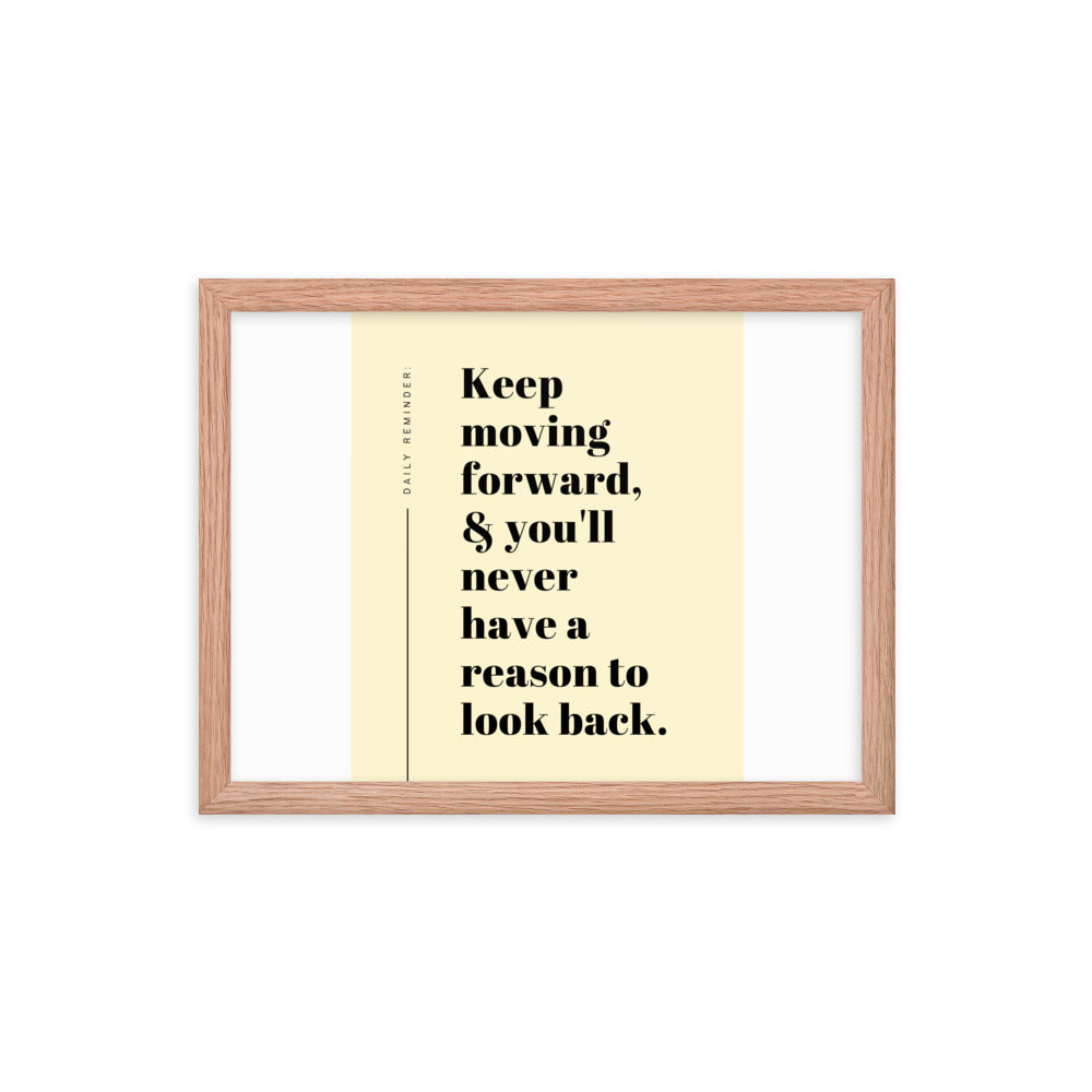 Keep Moving Forward  & You'll Never Have A Reason To Look Back Poster