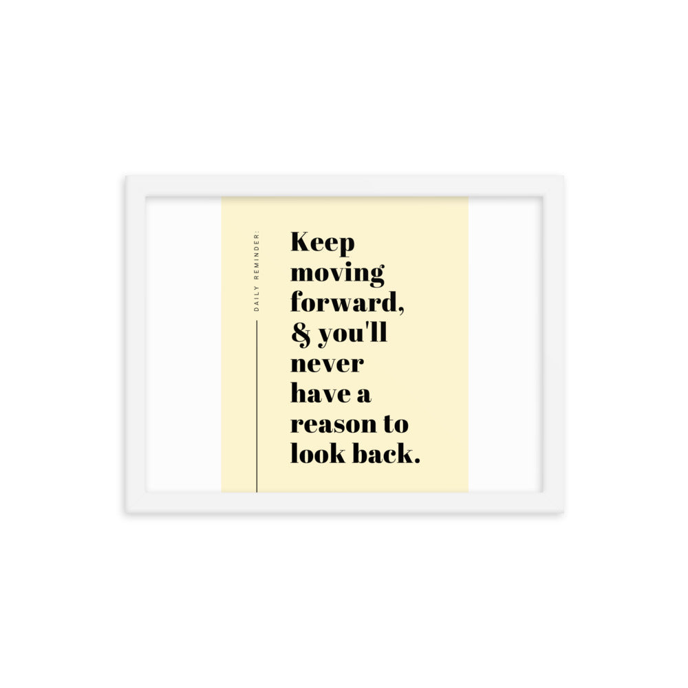 Keep Moving Forward  & You'll Never Have A Reason To Look Back Poster